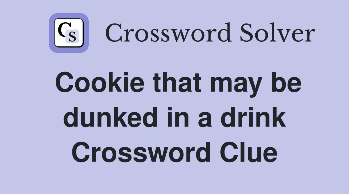 Cookie that may be dunked in a drink Crossword Clue