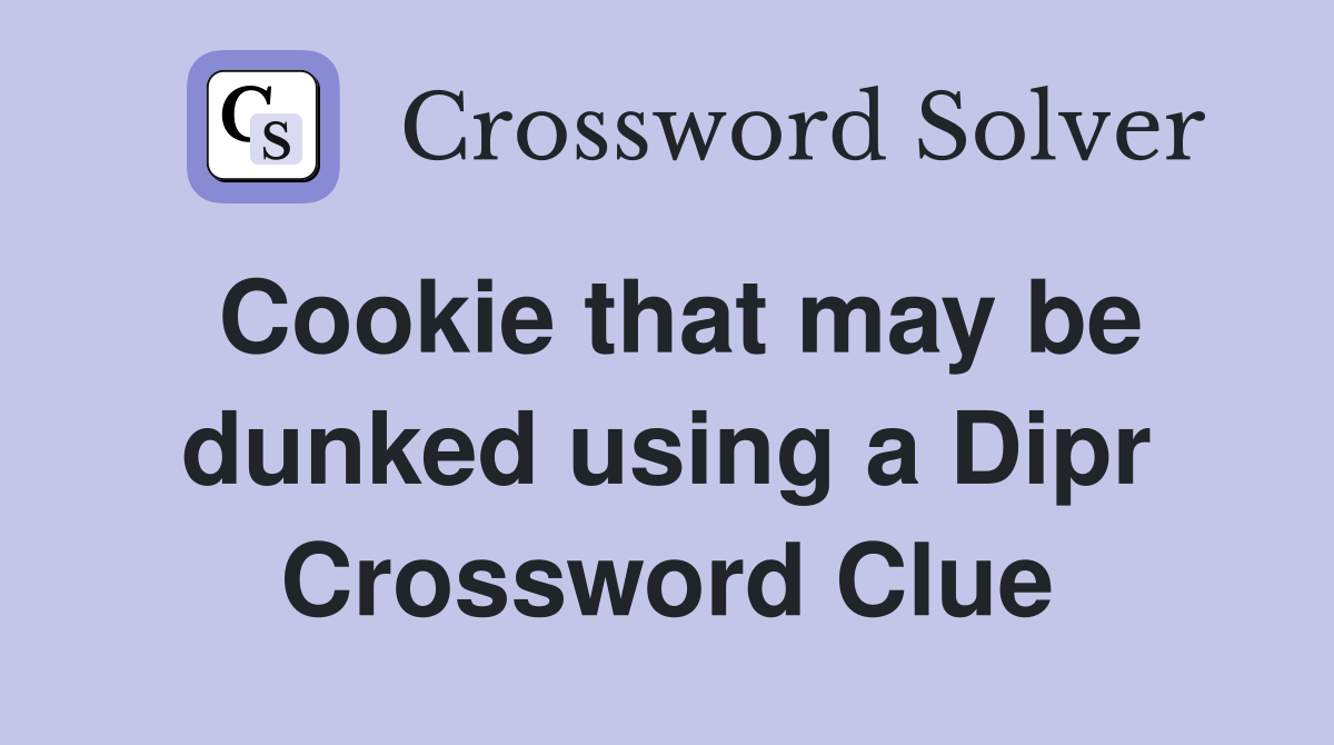 Cookie that may be dunked using a Dipr Crossword Clue