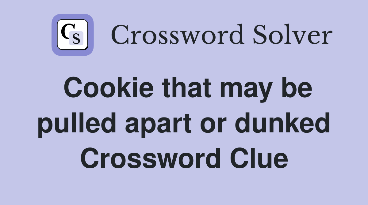 Cookie that may be pulled apart or dunked Crossword Clue