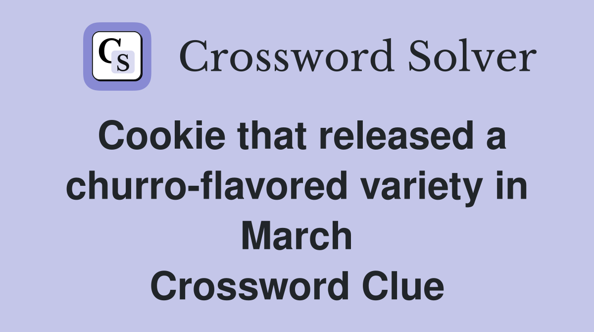 Cookie that released a churro-flavored variety in March Crossword Clue