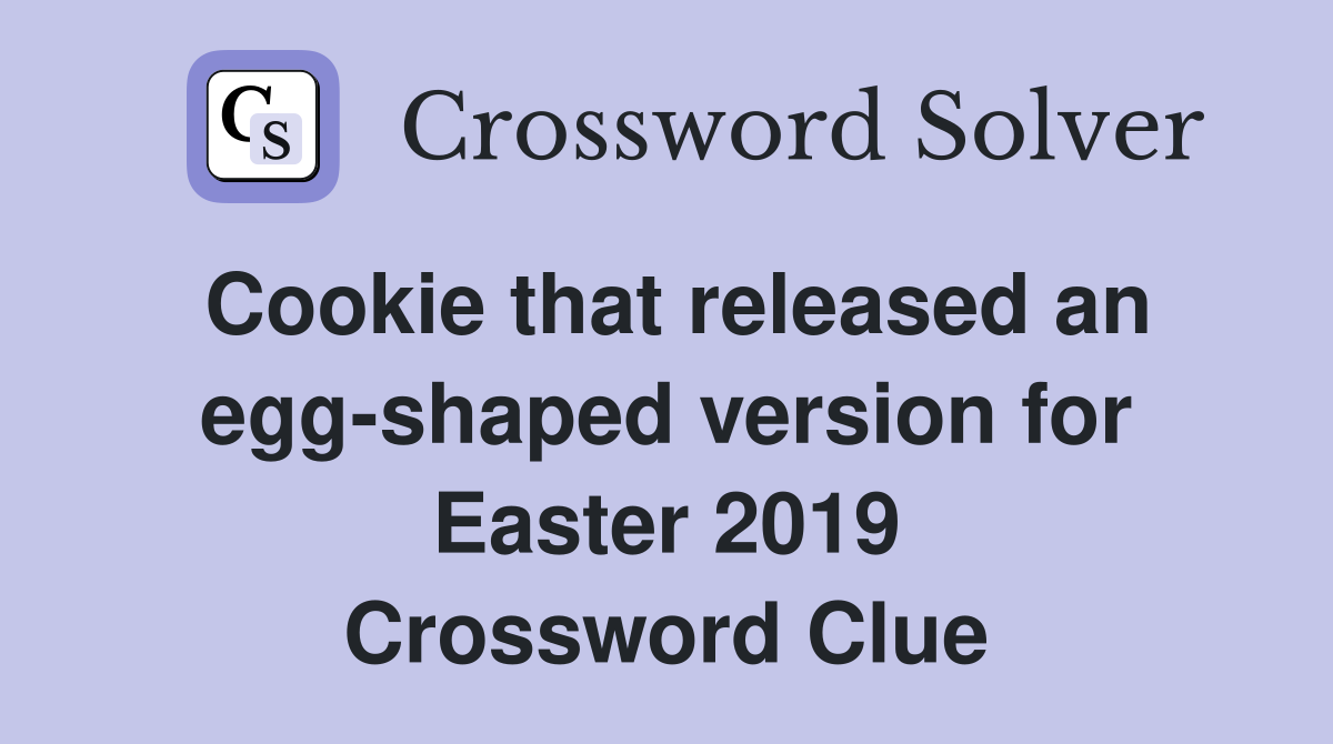 Cookie that released an egg-shaped version for Easter 2019 Crossword Clue