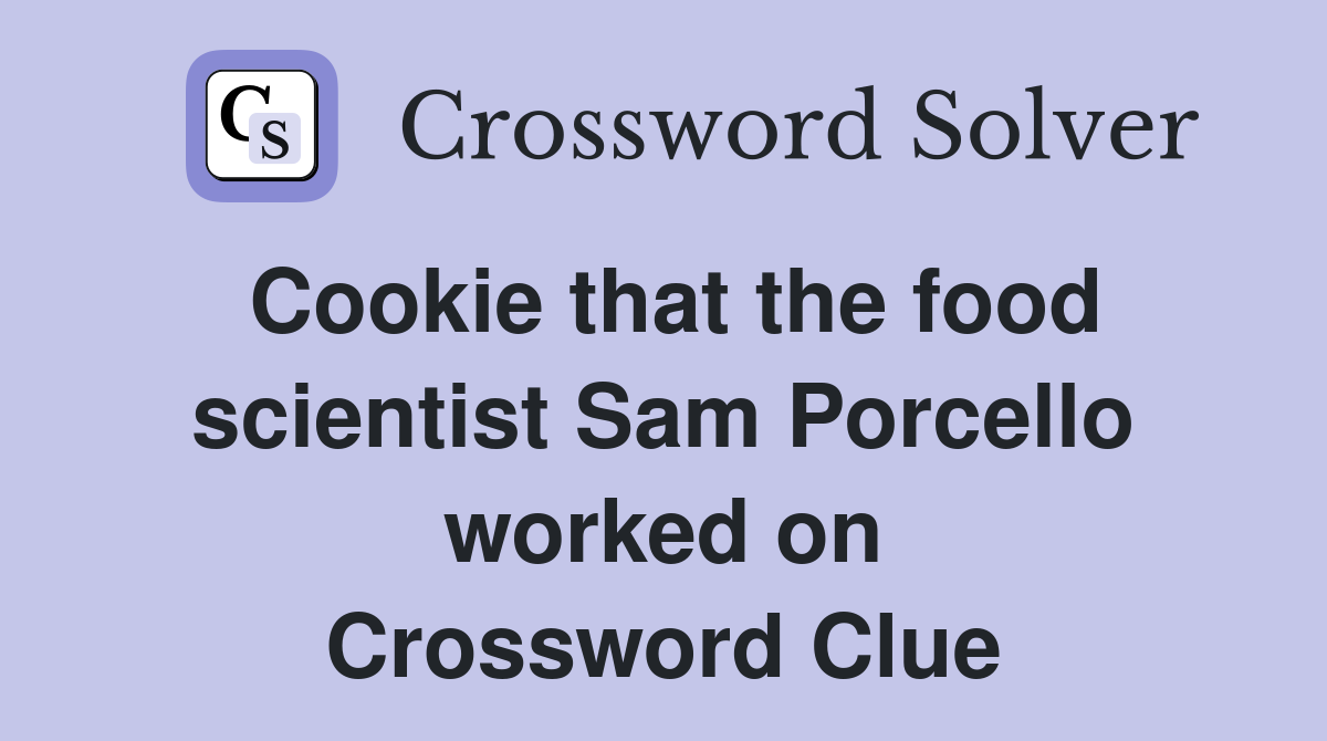 Cookie that the food scientist Sam Porcello worked on Crossword Clue
