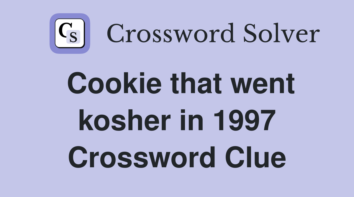 Cookie that went kosher in 1997 Crossword Clue