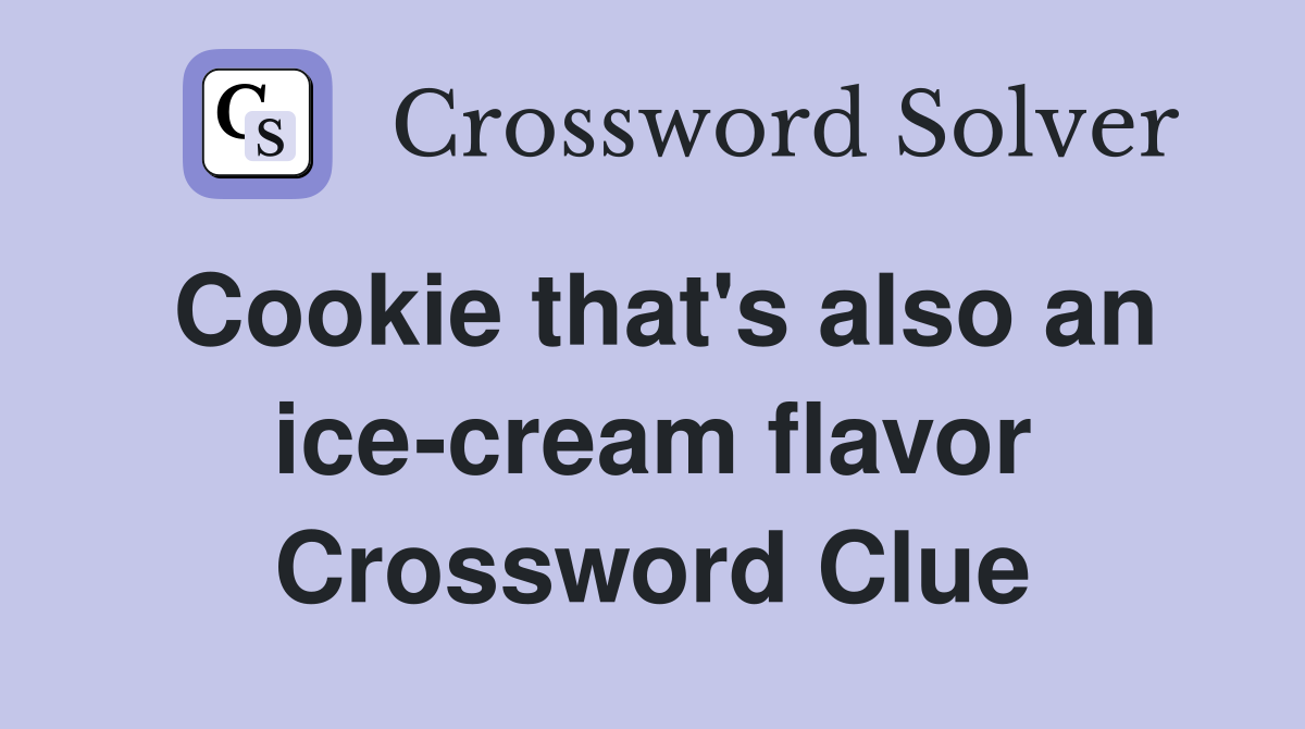Cookie that's also an ice-cream flavor Crossword Clue