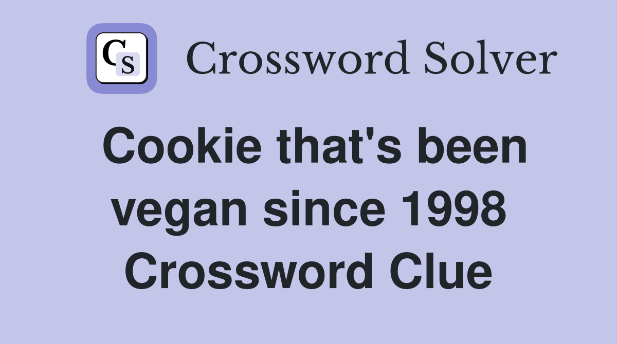 Cookie that #39 s been vegan since 1998 Crossword Clue Answers