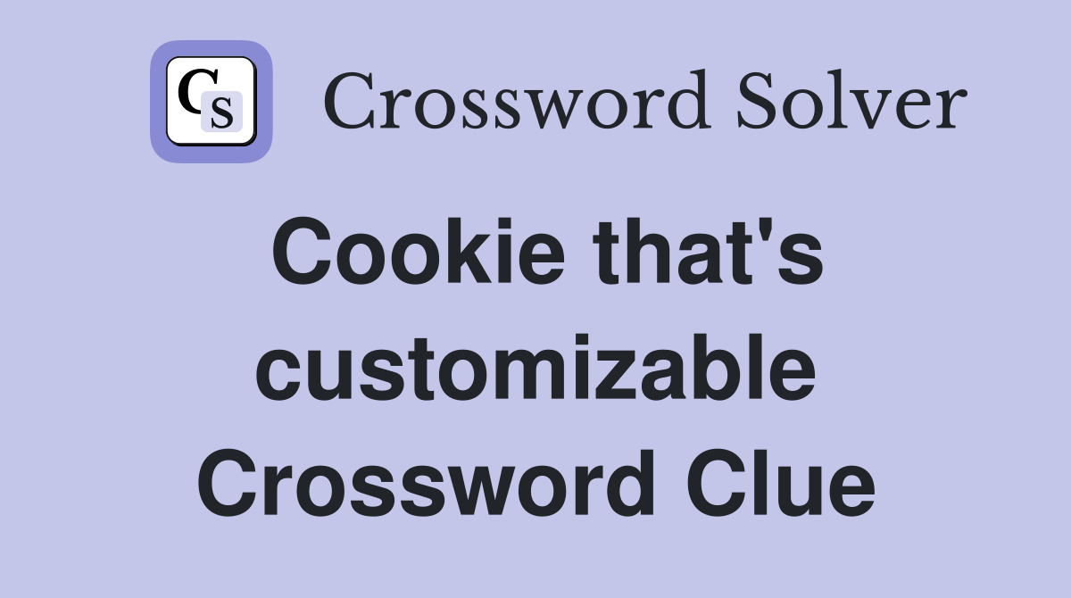 Cookie that's customizable Crossword Clue