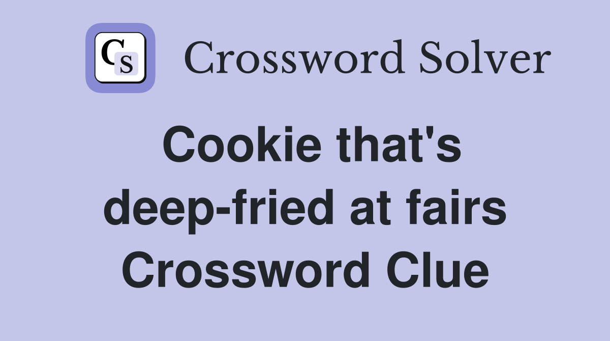 Cookie that's deep-fried at fairs Crossword Clue