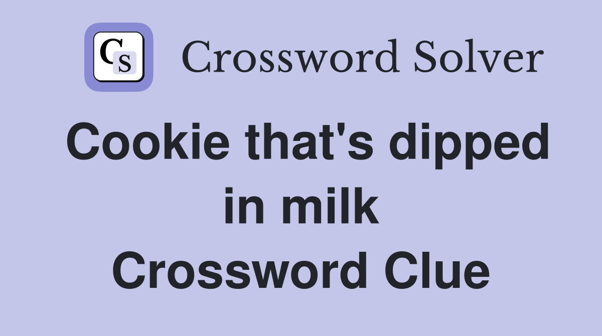 Cookie that's dipped in milk Crossword Clue