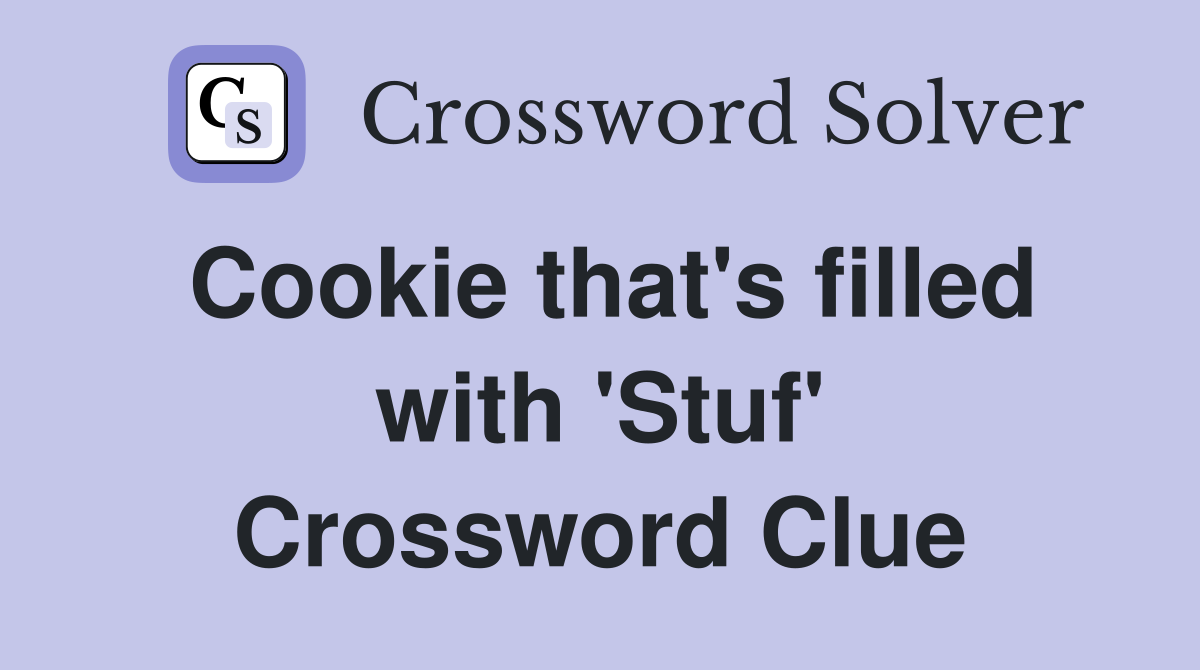 Cookie that's filled with 'Stuf' Crossword Clue