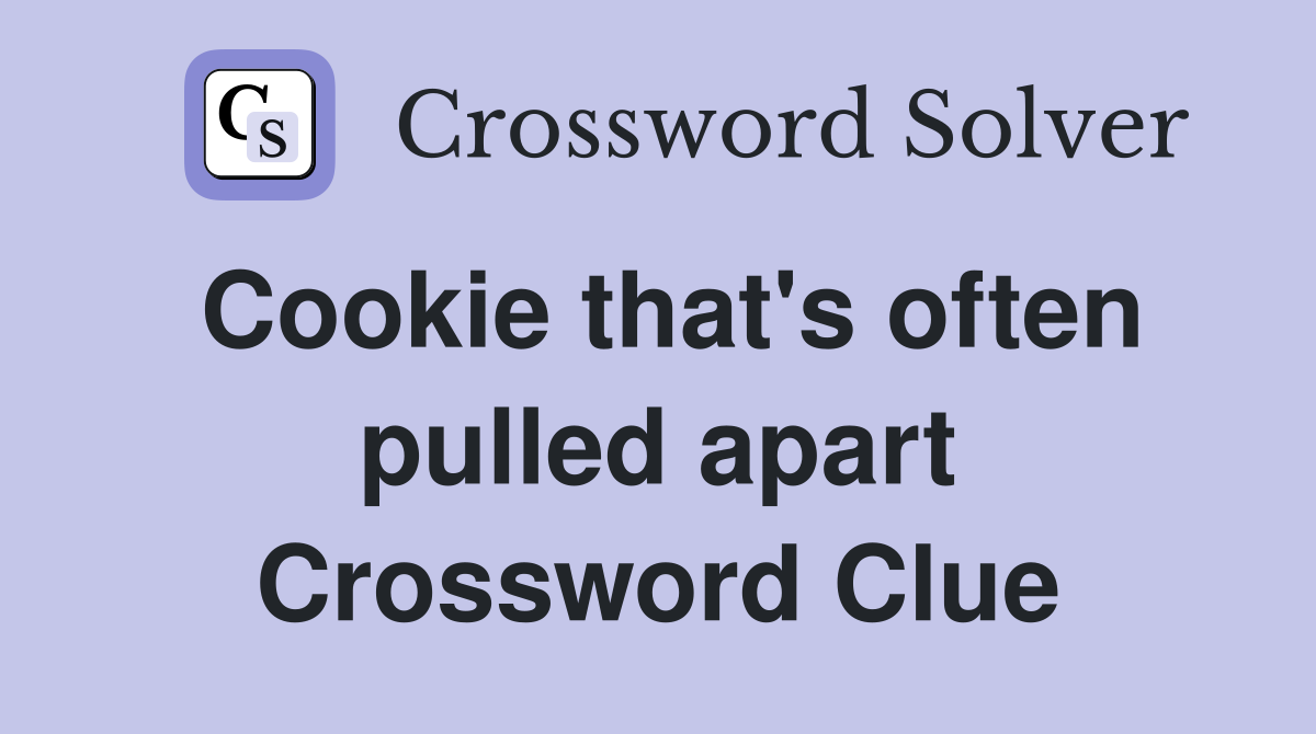 Cookie that's often pulled apart Crossword Clue