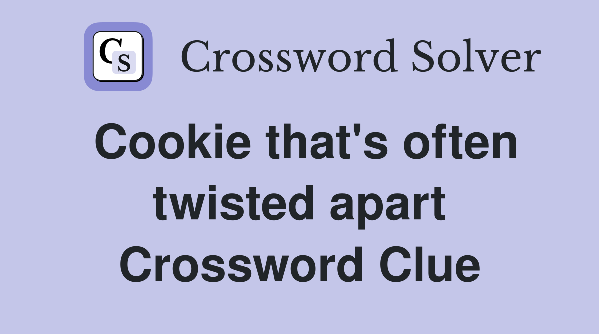 Cookie that's often twisted apart Crossword Clue