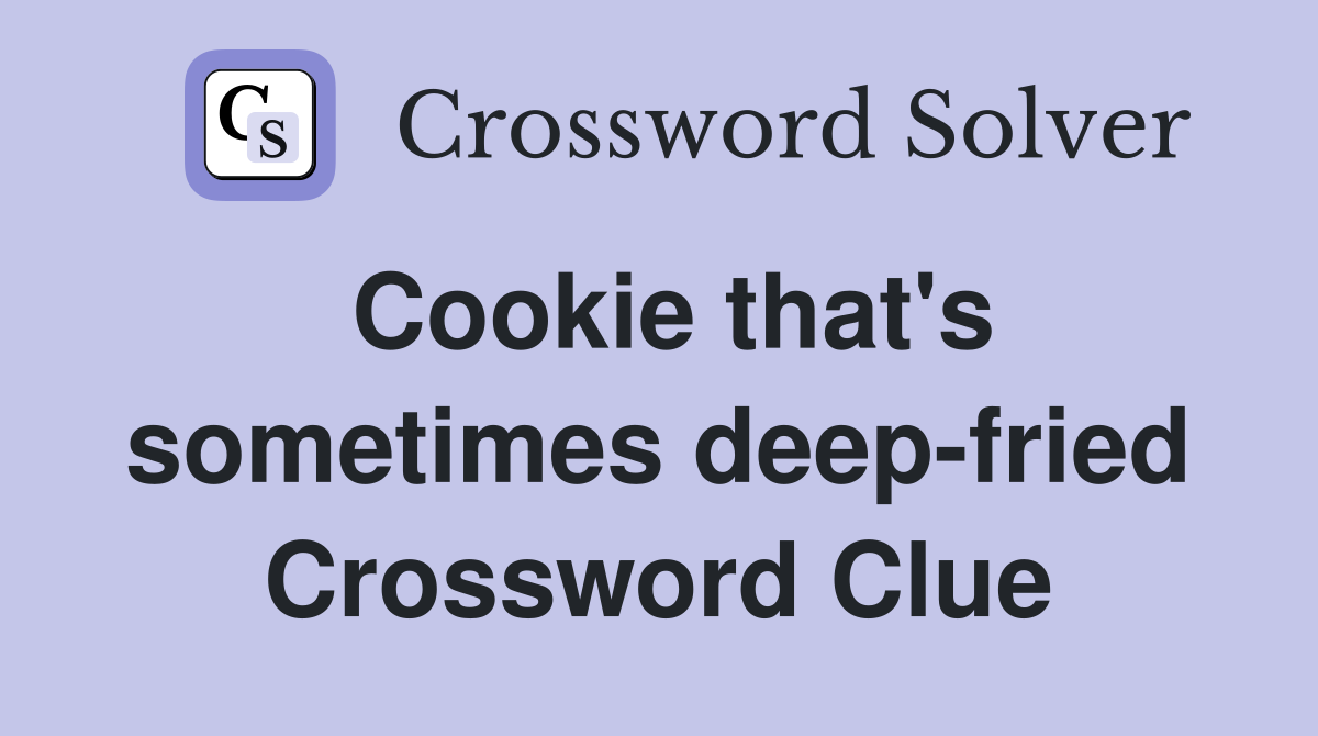 Cookie that's sometimes deep-fried Crossword Clue