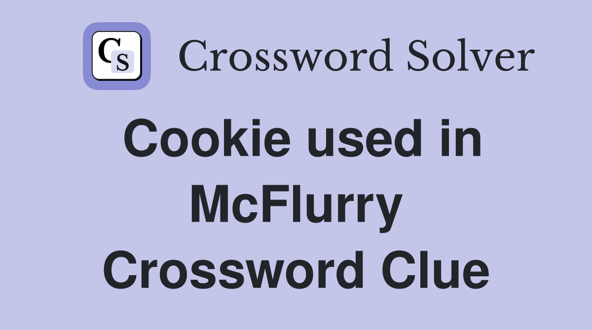 Cookie used in McFlurry Crossword Clue