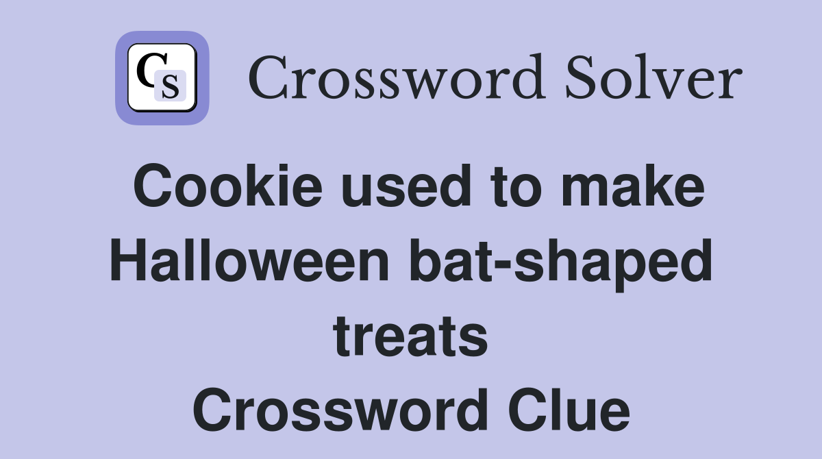 Cookie used to make Halloween bat-shaped treats Crossword Clue