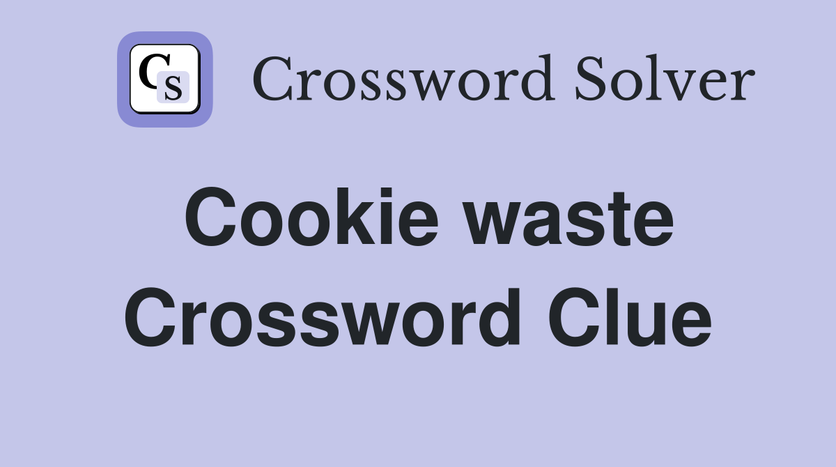 Cookie waste Crossword Clue