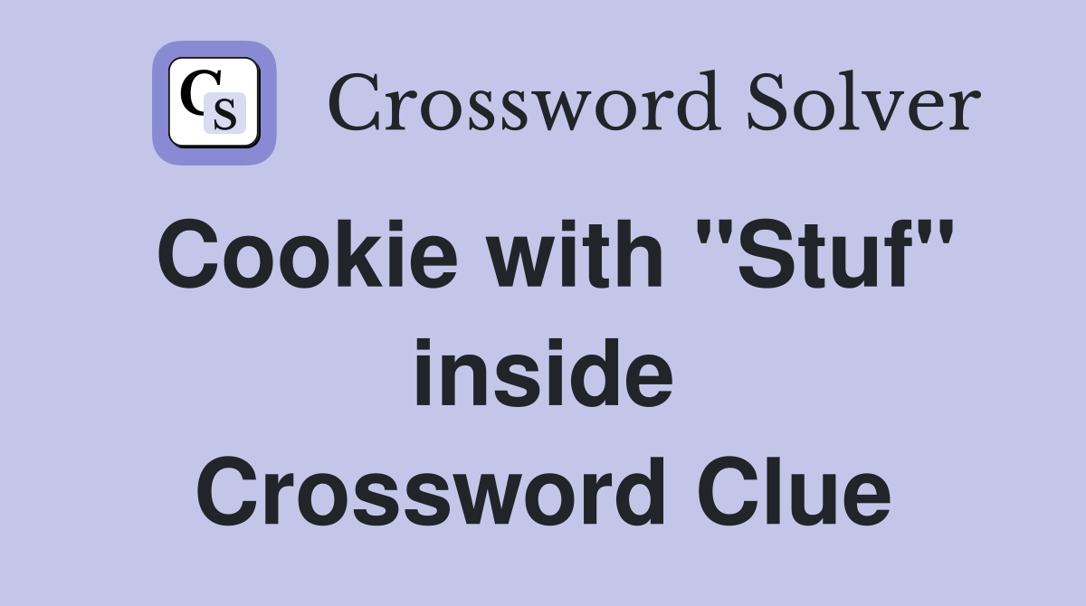 Cookie with "Stuf" inside Crossword Clue
