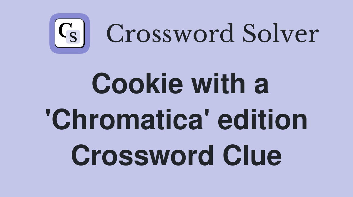 Cookie with a 'Chromatica' edition Crossword Clue