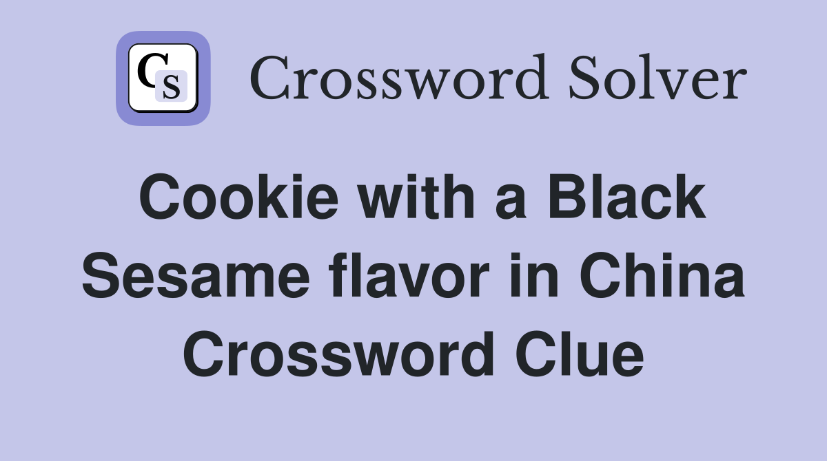 Cookie with a Black Sesame flavor in China Crossword Clue