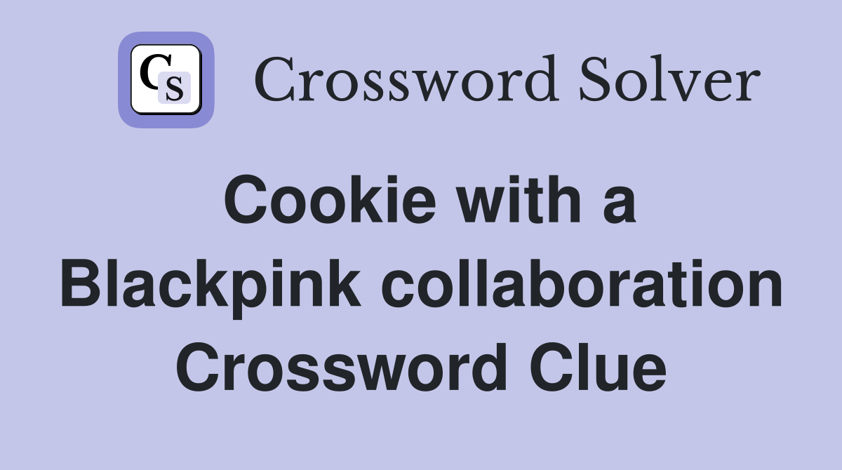 Cookie with a Blackpink collaboration Crossword Clue