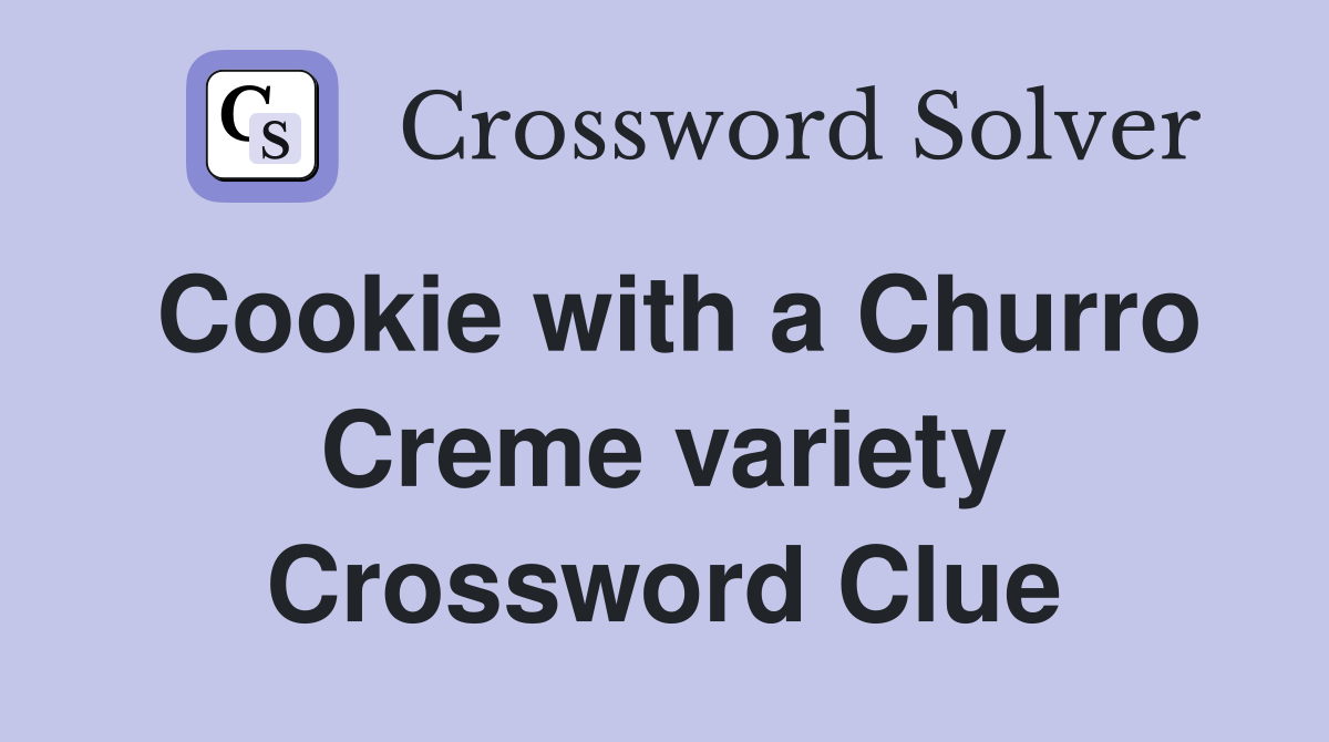 Cookie with a Churro Creme variety Crossword Clue