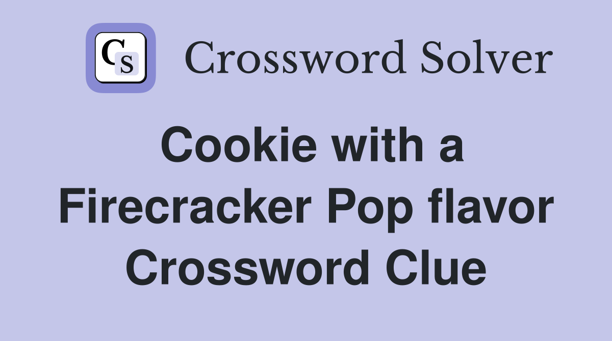 Cookie with a Firecracker Pop flavor Crossword Clue