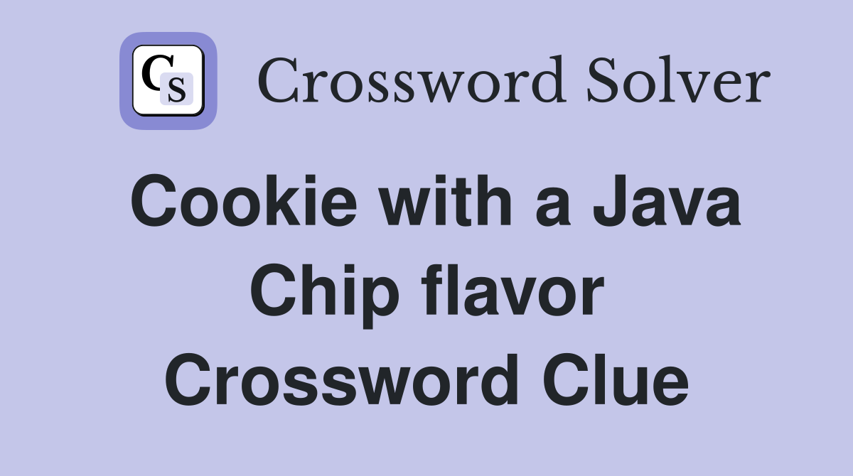 Cookie with a Java Chip flavor Crossword Clue