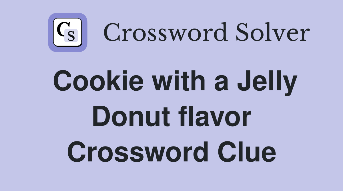 Cookie with a Jelly Donut flavor Crossword Clue