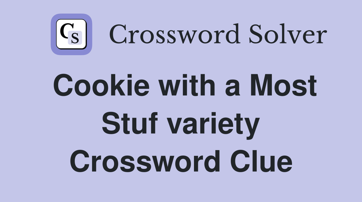Cookie with a Most Stuf variety Crossword Clue