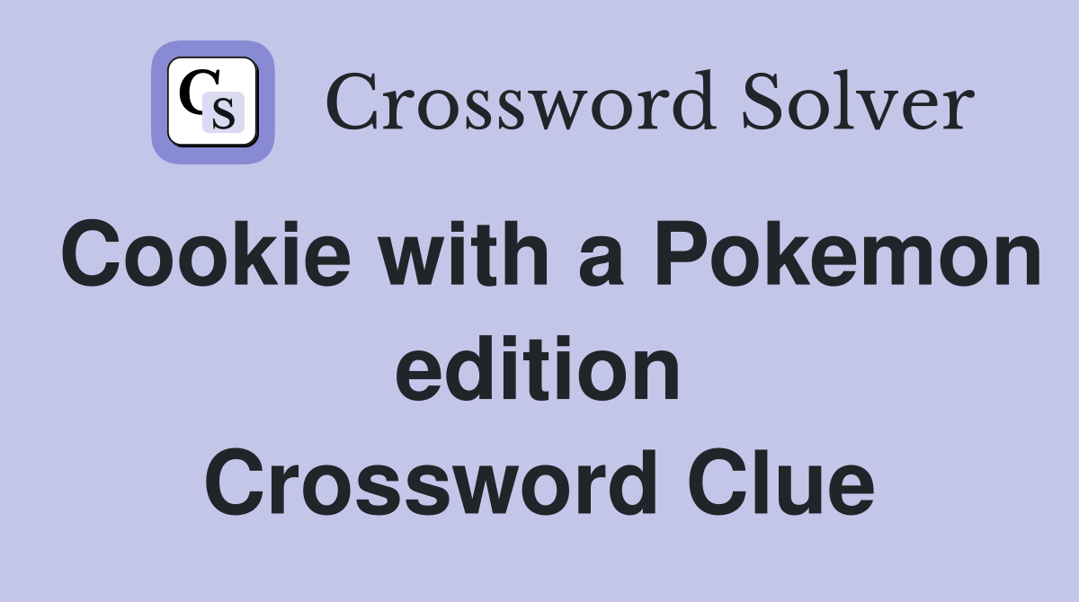 Cookie with a Pokemon edition Crossword Clue