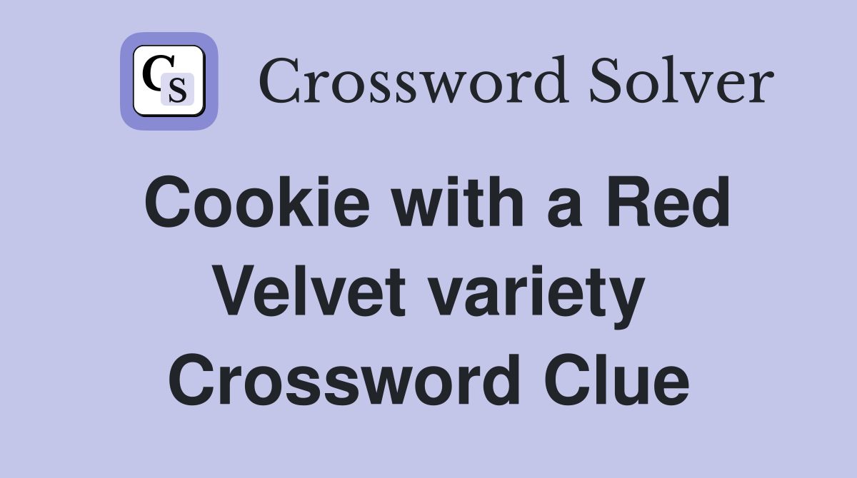Cookie with a Red Velvet variety Crossword Clue