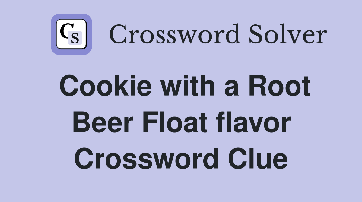 Cookie with a Root Beer Float flavor Crossword Clue