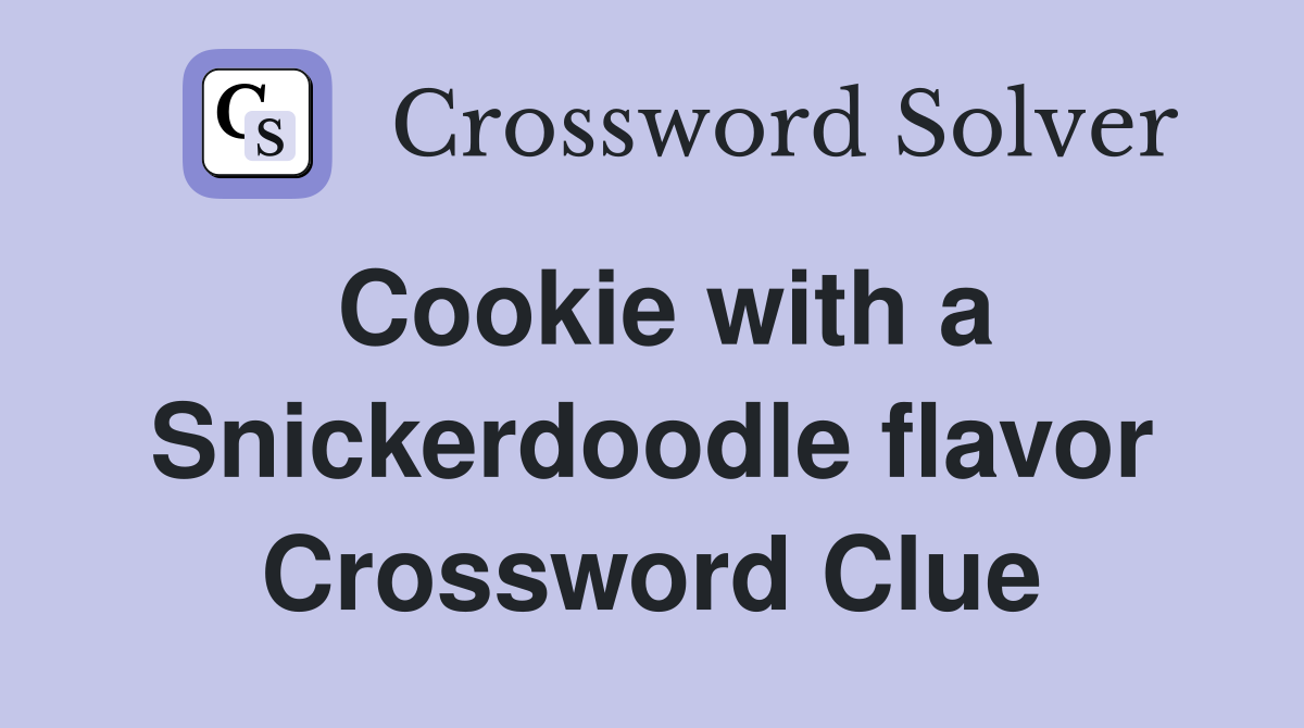 Cookie with a Snickerdoodle flavor Crossword Clue