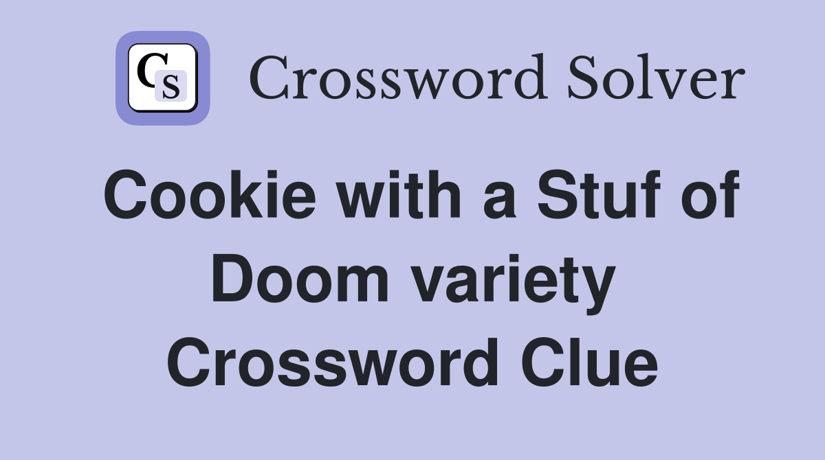 Cookie with a Stuf of Doom variety Crossword Clue
