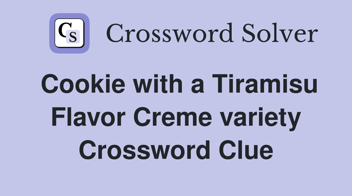 Cookie with a Tiramisu Flavor Creme variety Crossword Clue