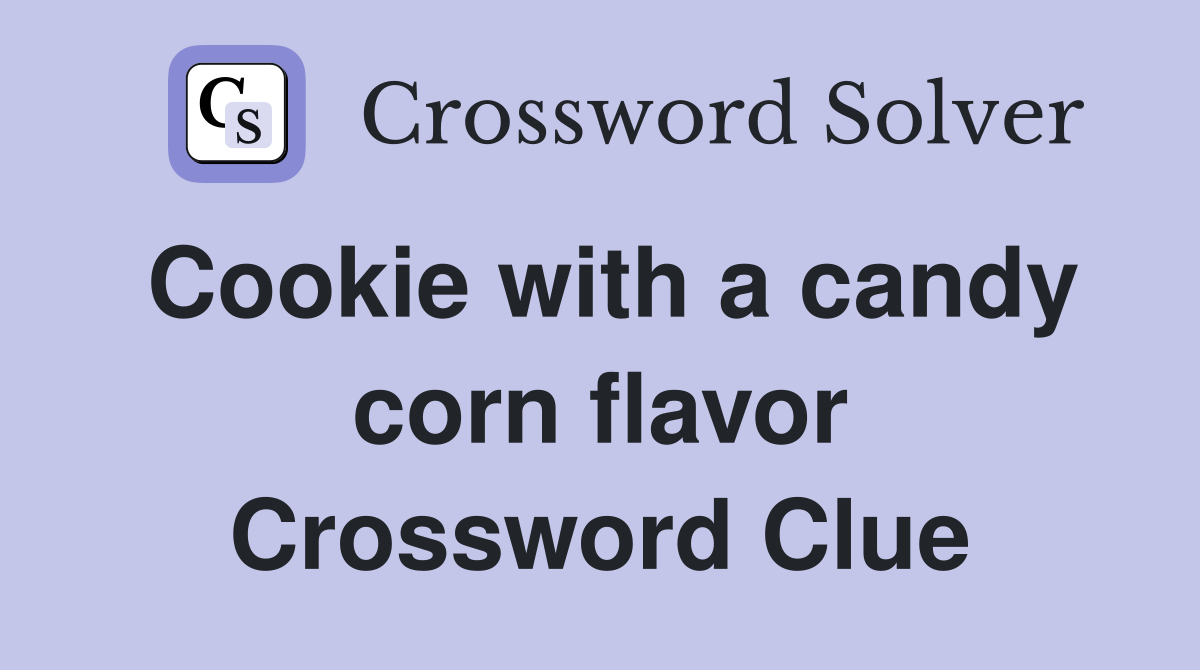 Cookie with a candy corn flavor Crossword Clue