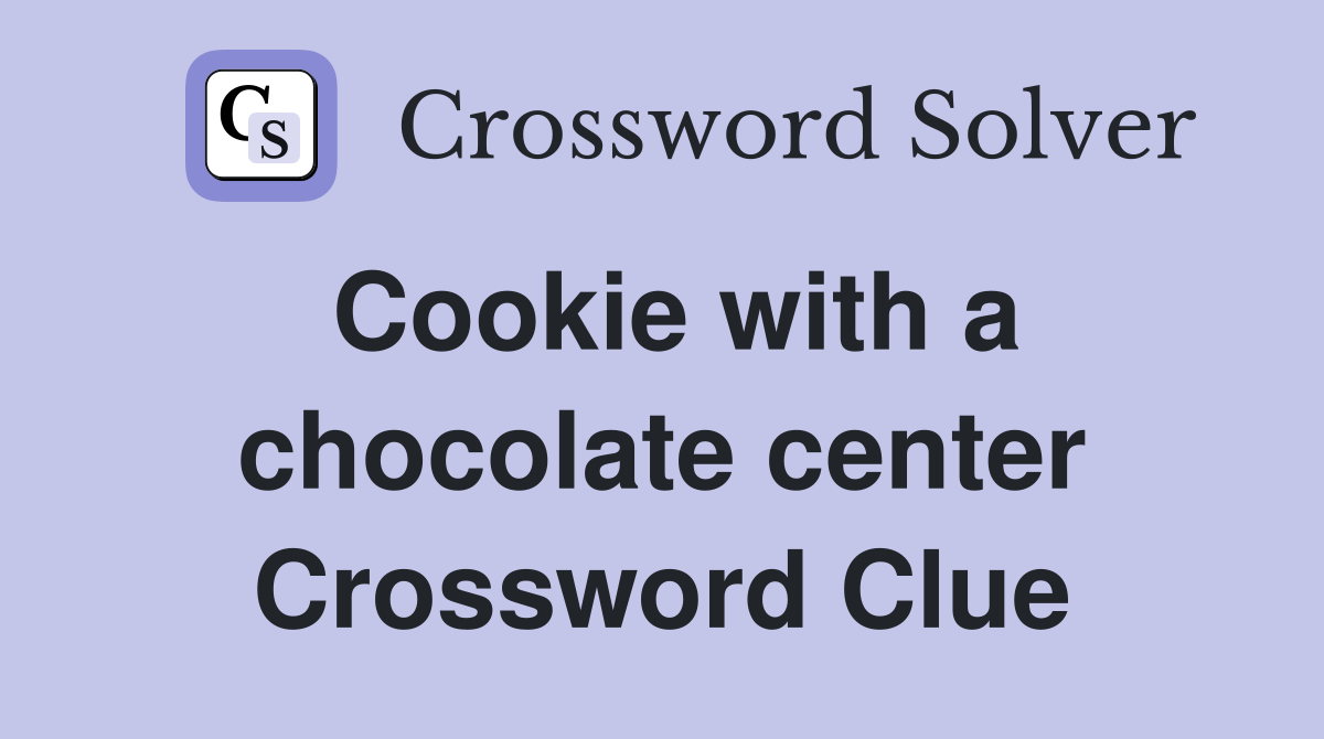 Cookie with a chocolate center Crossword Clue