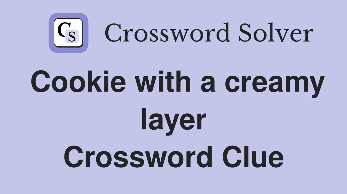 Cookie with a creamy layer Crossword Clue