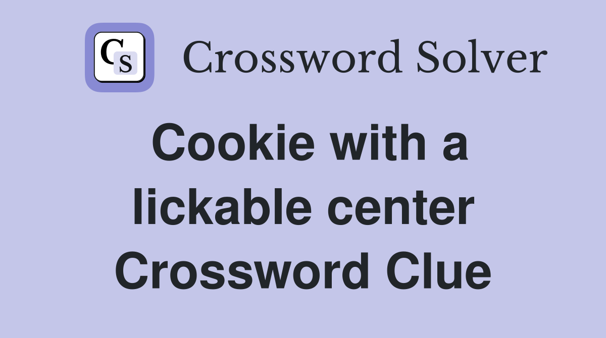 Cookie with a lickable center Crossword Clue