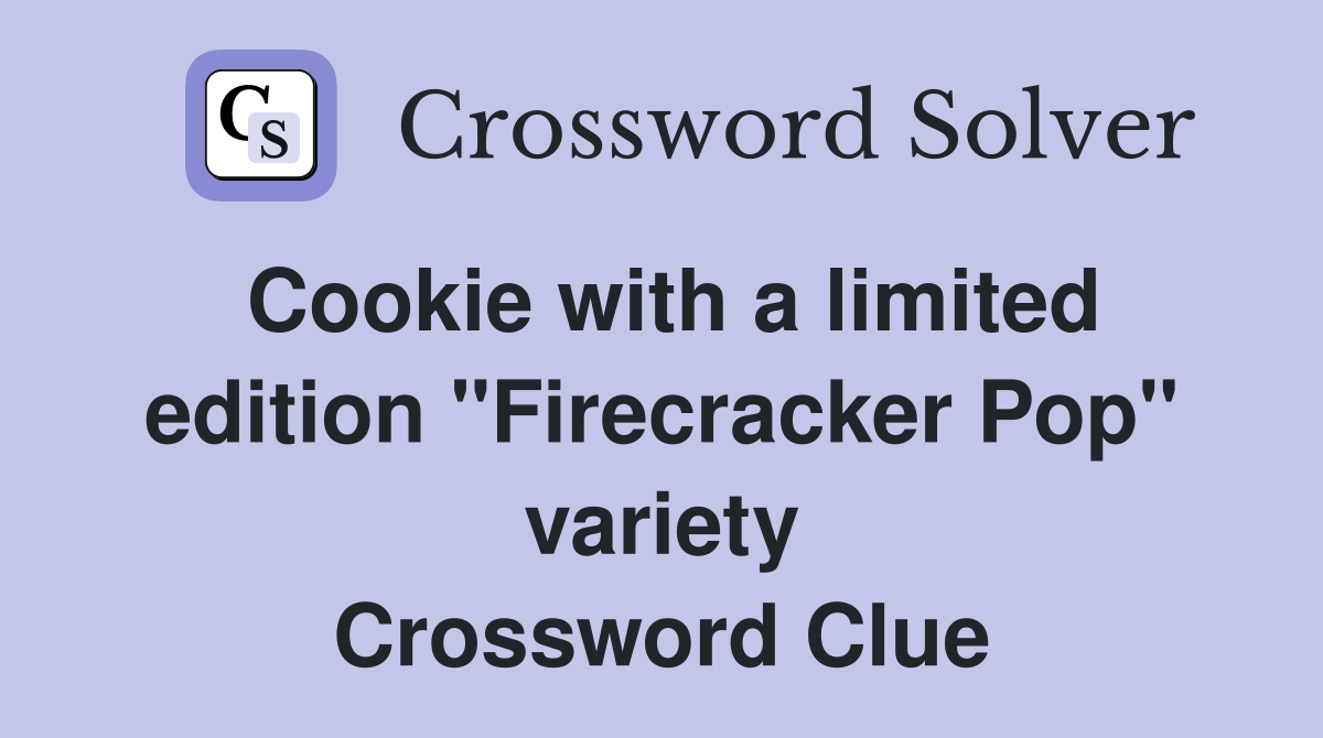 Cookie with a limited edition "Firecracker Pop" variety Crossword Clue