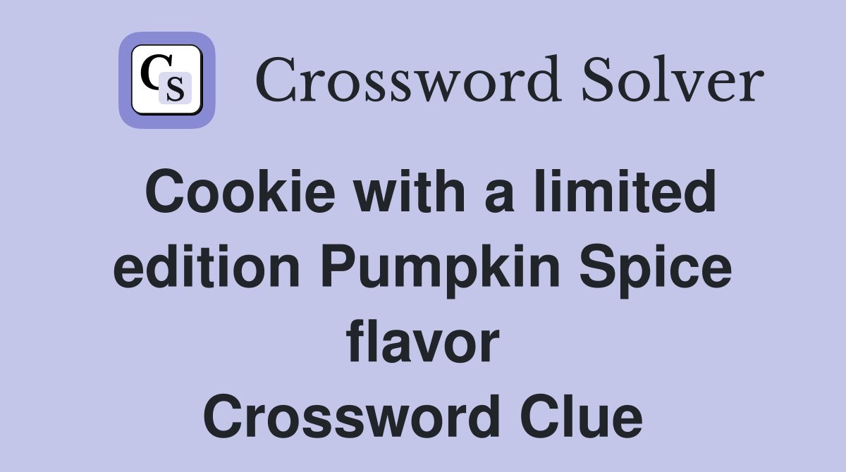 Cookie with a limited edition Pumpkin Spice flavor Crossword Clue