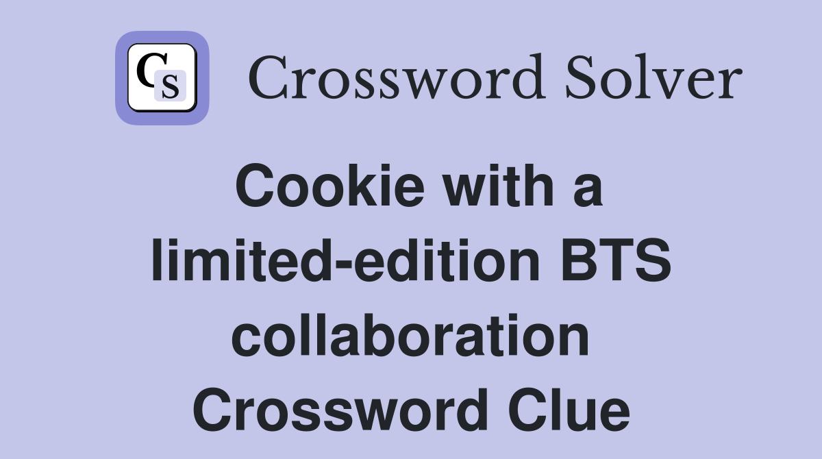 Cookie with a limited-edition BTS collaboration Crossword Clue