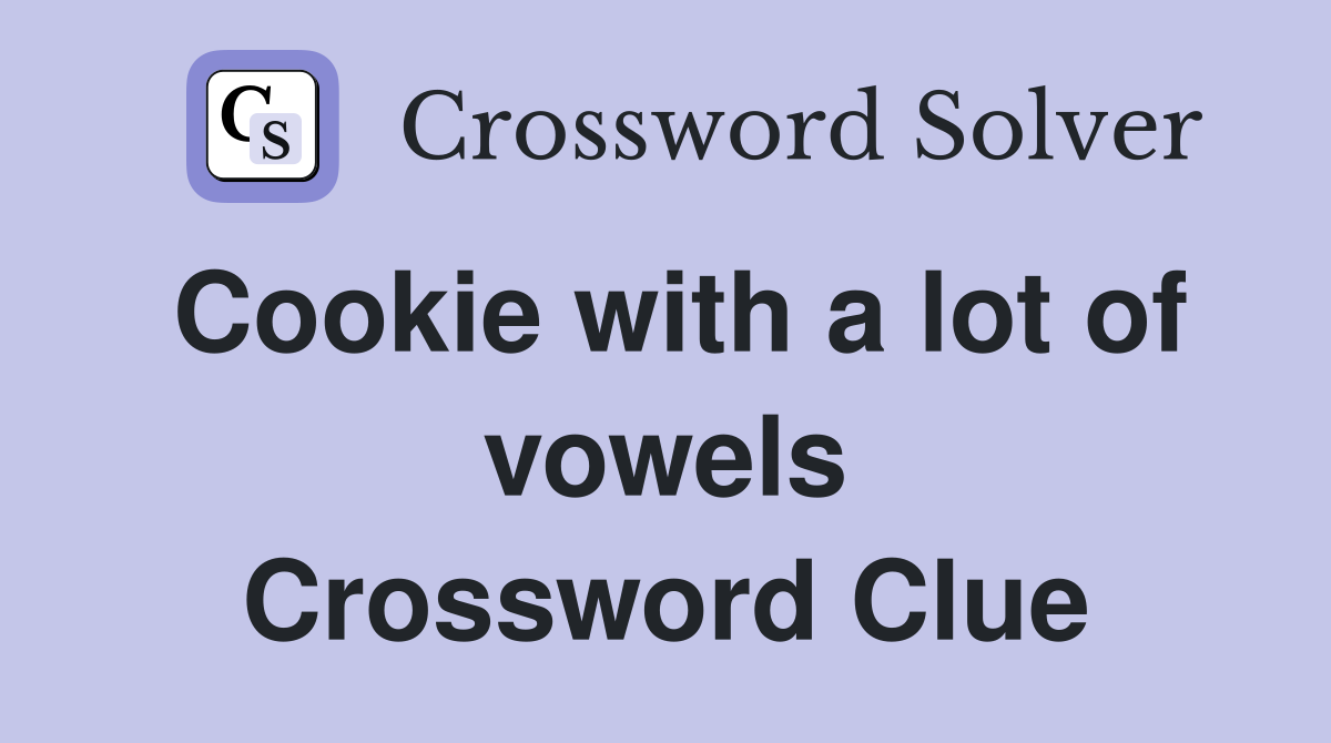 Cookie with a lot of vowels Crossword Clue