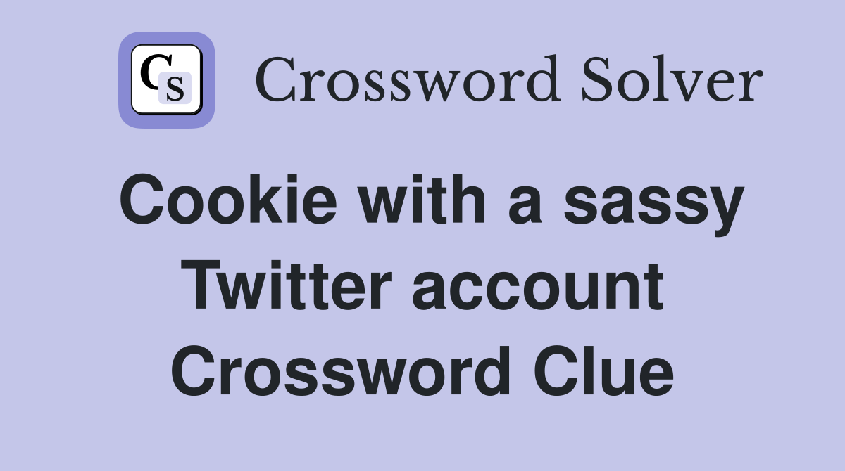 Cookie with a sassy Twitter account Crossword Clue