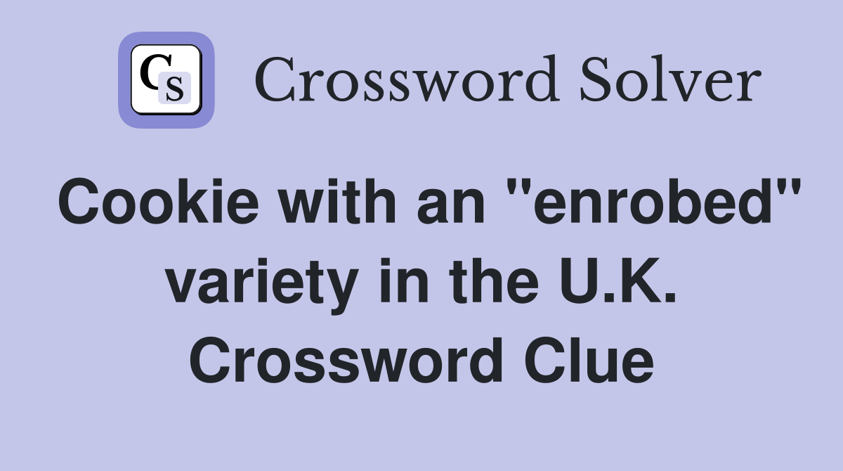 Cookie with an "enrobed" variety in the U.K. Crossword Clue