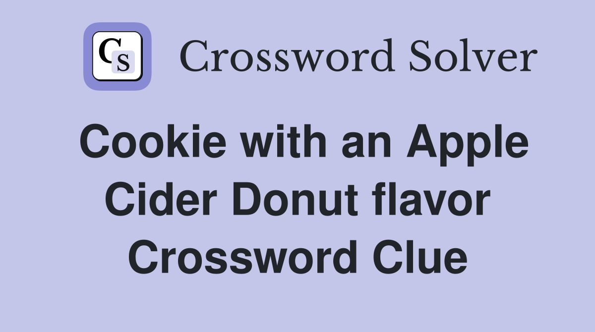 Cookie with an Apple Cider Donut flavor Crossword Clue
