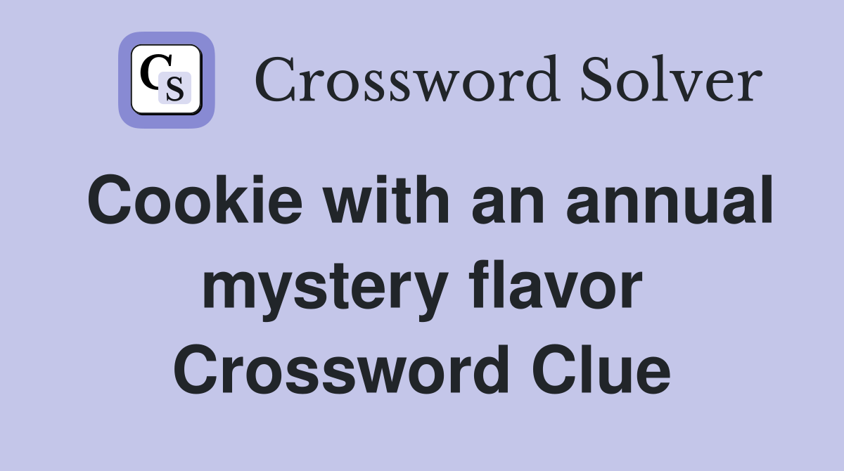 Cookie with an annual mystery flavor Crossword Clue