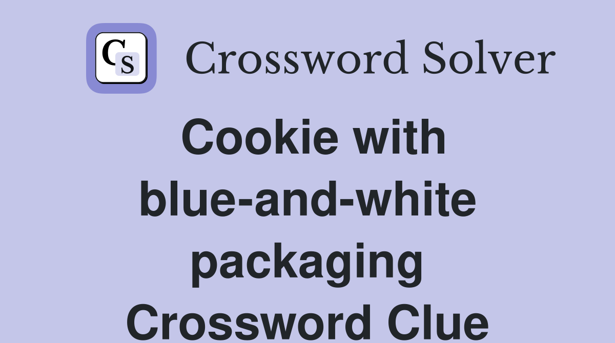 Cookie with blue-and-white packaging Crossword Clue