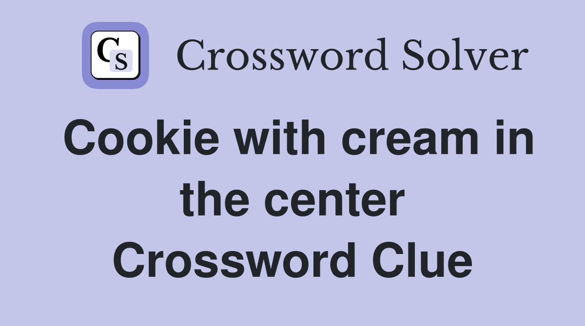 Cookie with cream in the center Crossword Clue