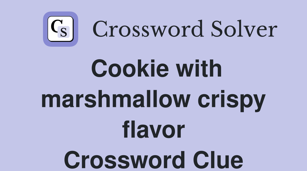 Cookie with marshmallow crispy flavor Crossword Clue