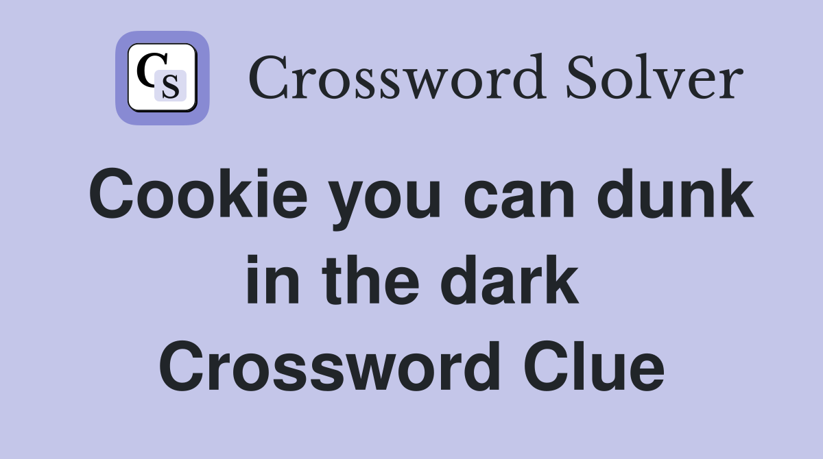 Cookie you can dunk in the dark Crossword Clue